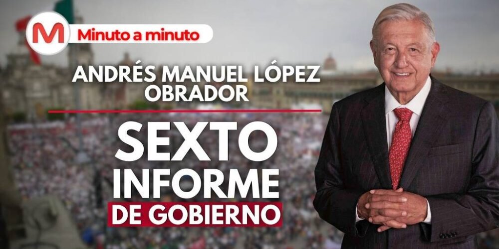 MINUTO A MINUTO. Sexto informe de gobierno de AMLO